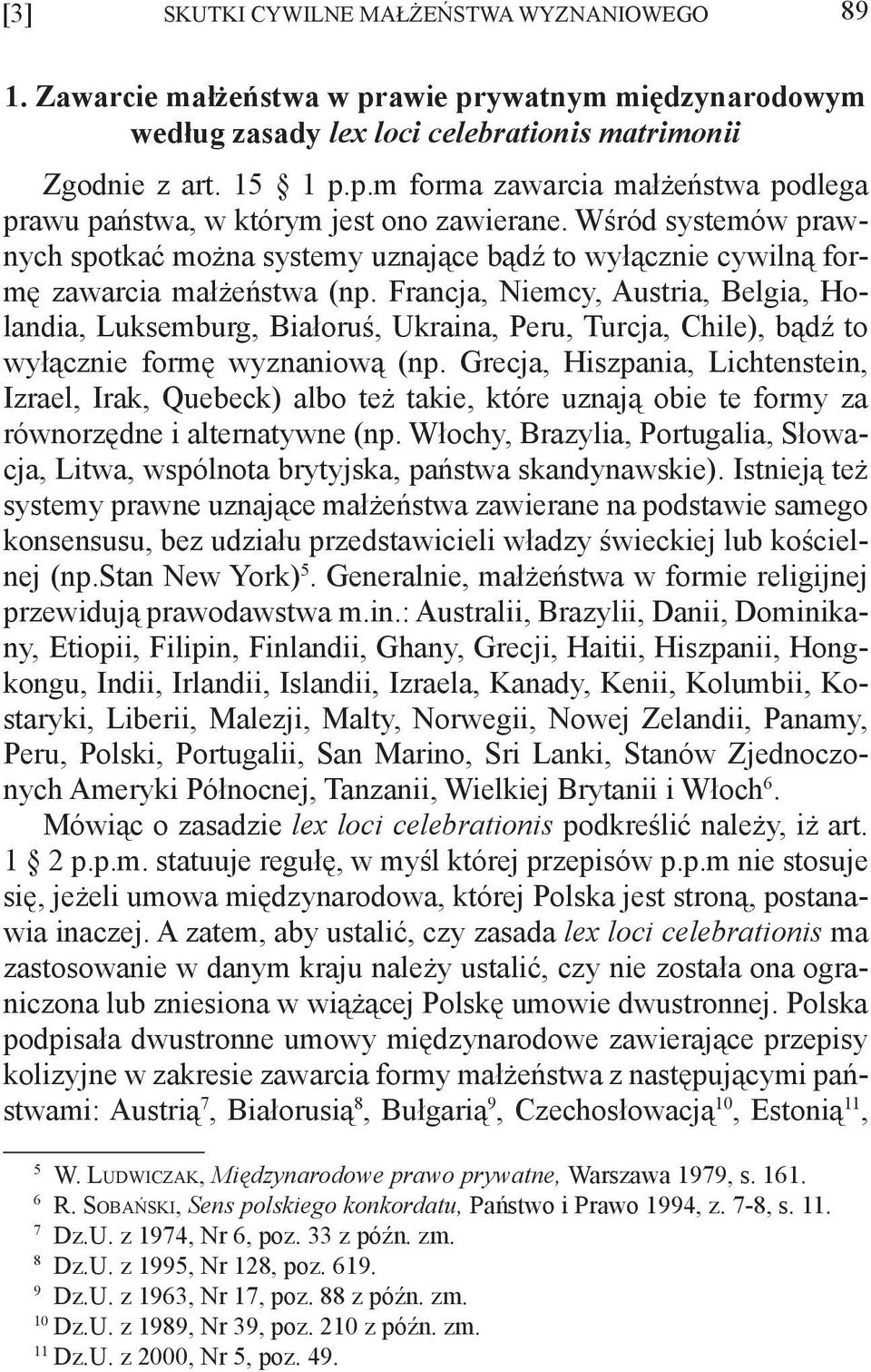 Francja, Niemcy, Austria, Belgia, Holandia, Luksemburg, Białoruś, Ukraina, Peru, Turcja, Chile), bądź to wyłącznie formę wyznaniową (np.