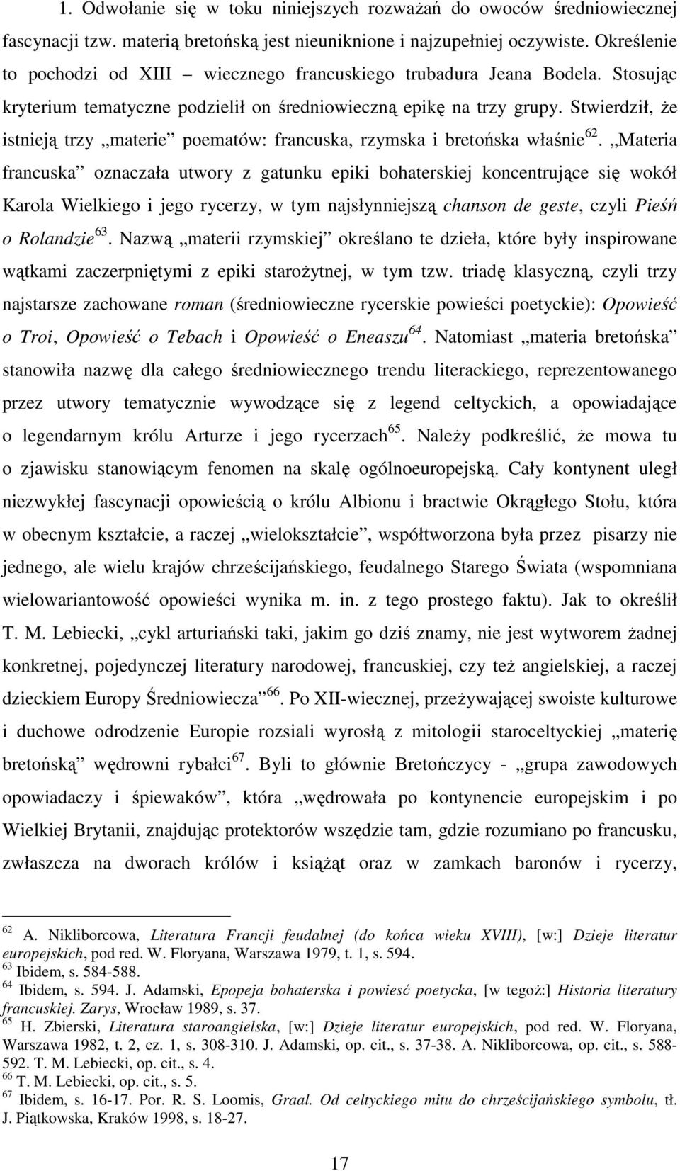 Stwierdził, Ŝe istnieją trzy materie poematów: francuska, rzymska i bretońska właśnie 62.