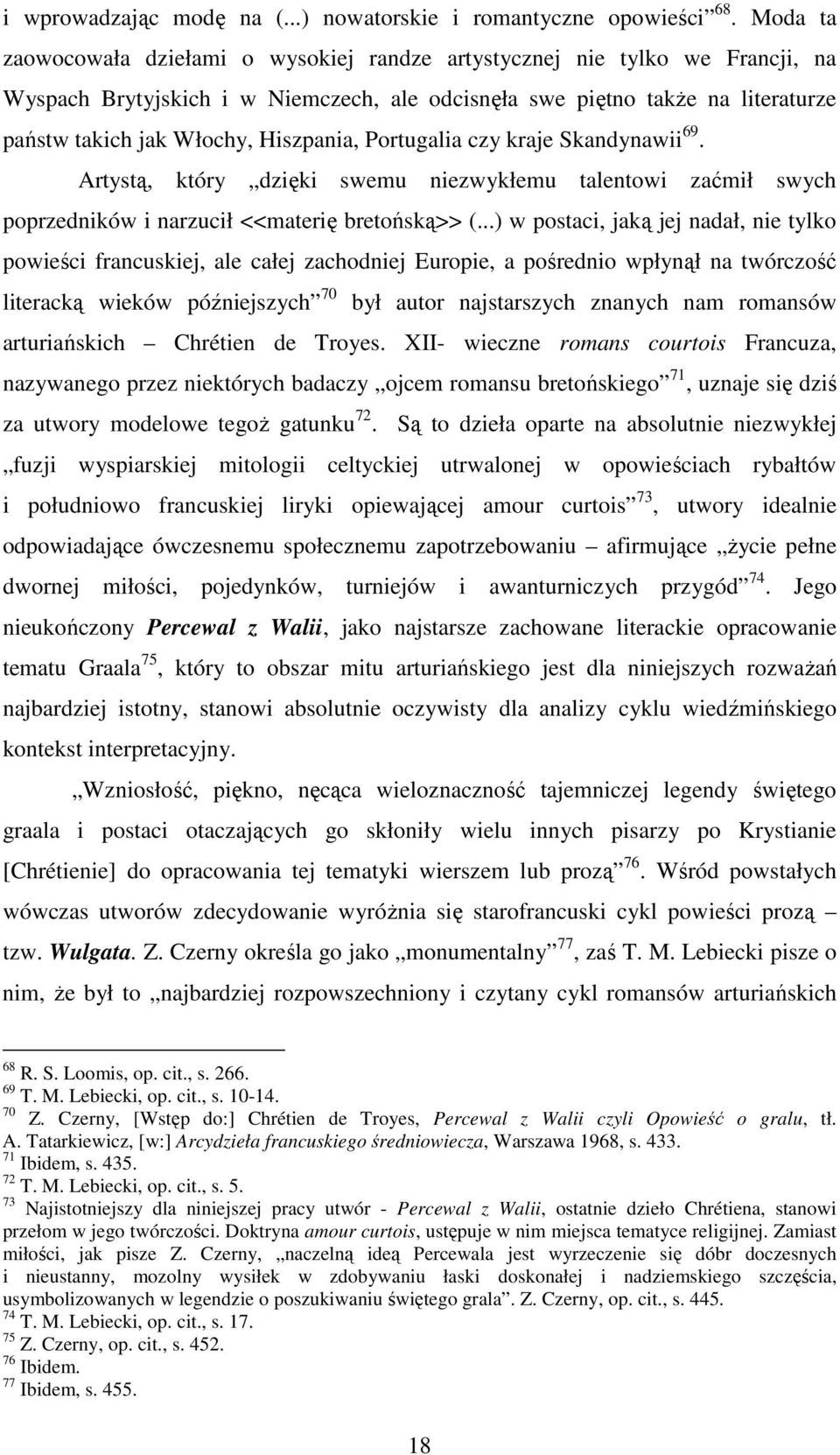 Hiszpania, Portugalia czy kraje Skandynawii 69. Artystą, który dzięki swemu niezwykłemu talentowi zaćmił swych poprzedników i narzucił <<materię bretońską>> (.