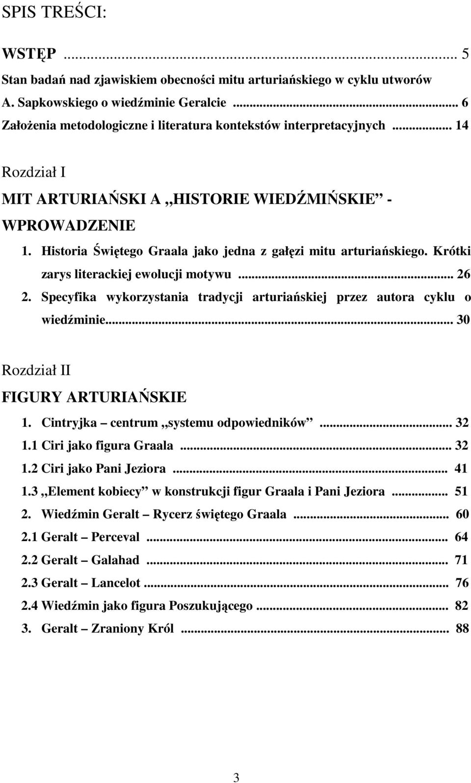 Historia Świętego Graala jako jedna z gałęzi mitu arturiańskiego. Krótki zarys literackiej ewolucji motywu... 26 2. Specyfika wykorzystania tradycji arturiańskiej przez autora cyklu o wiedźminie.