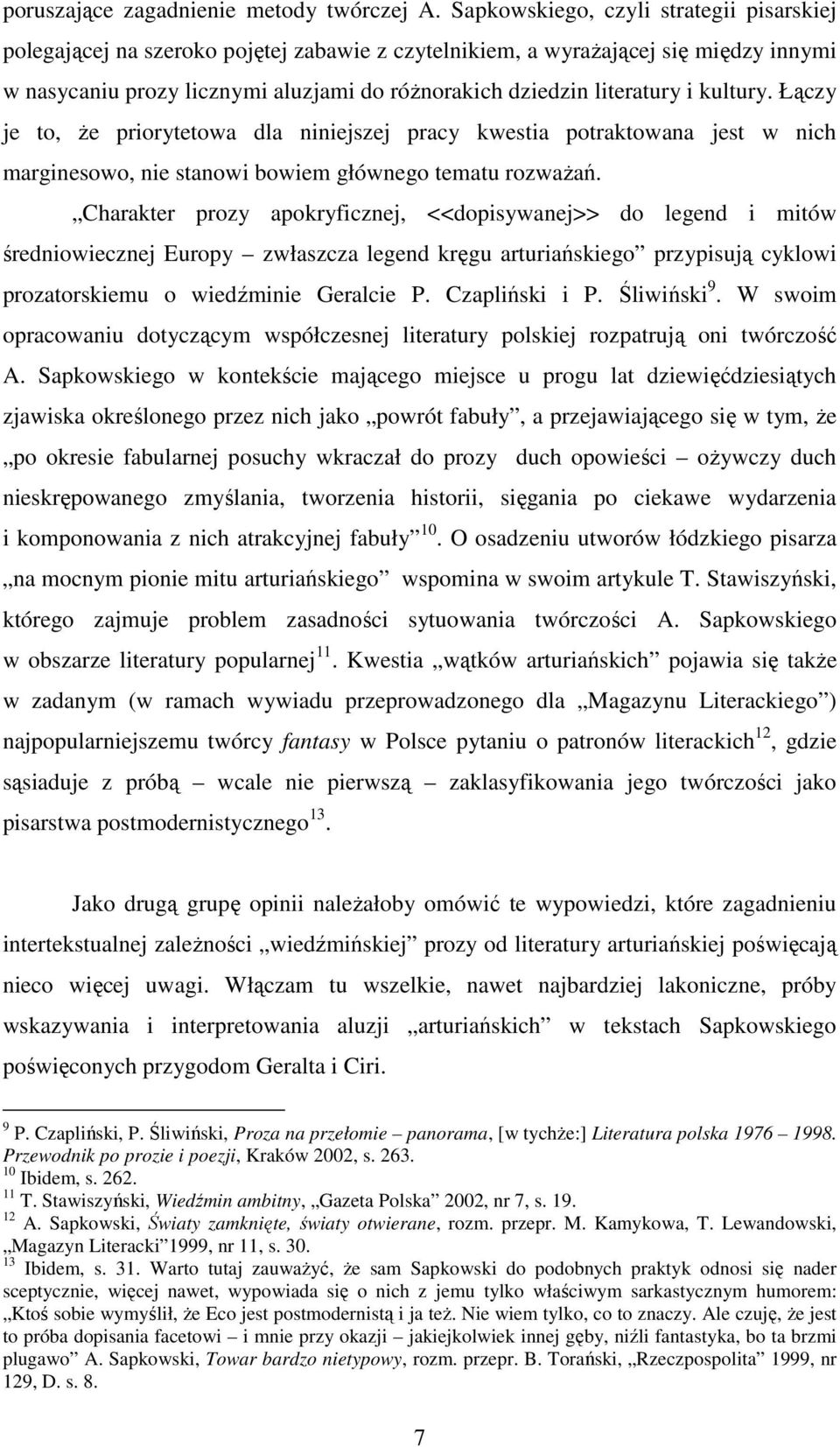 i kultury. Łączy je to, Ŝe priorytetowa dla niniejszej pracy kwestia potraktowana jest w nich marginesowo, nie stanowi bowiem głównego tematu rozwaŝań.