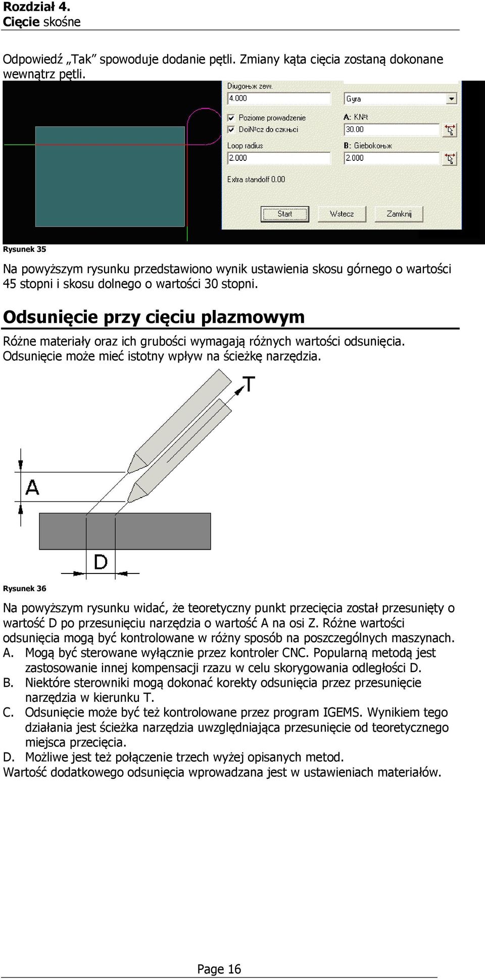 Odsunięcie przy cięciu plazmowym Różne materiały oraz ich grubości wymagają różnych wartości odsunięcia. Odsunięcie może mieć istotny wpływ na ścieżkę narzędzia.