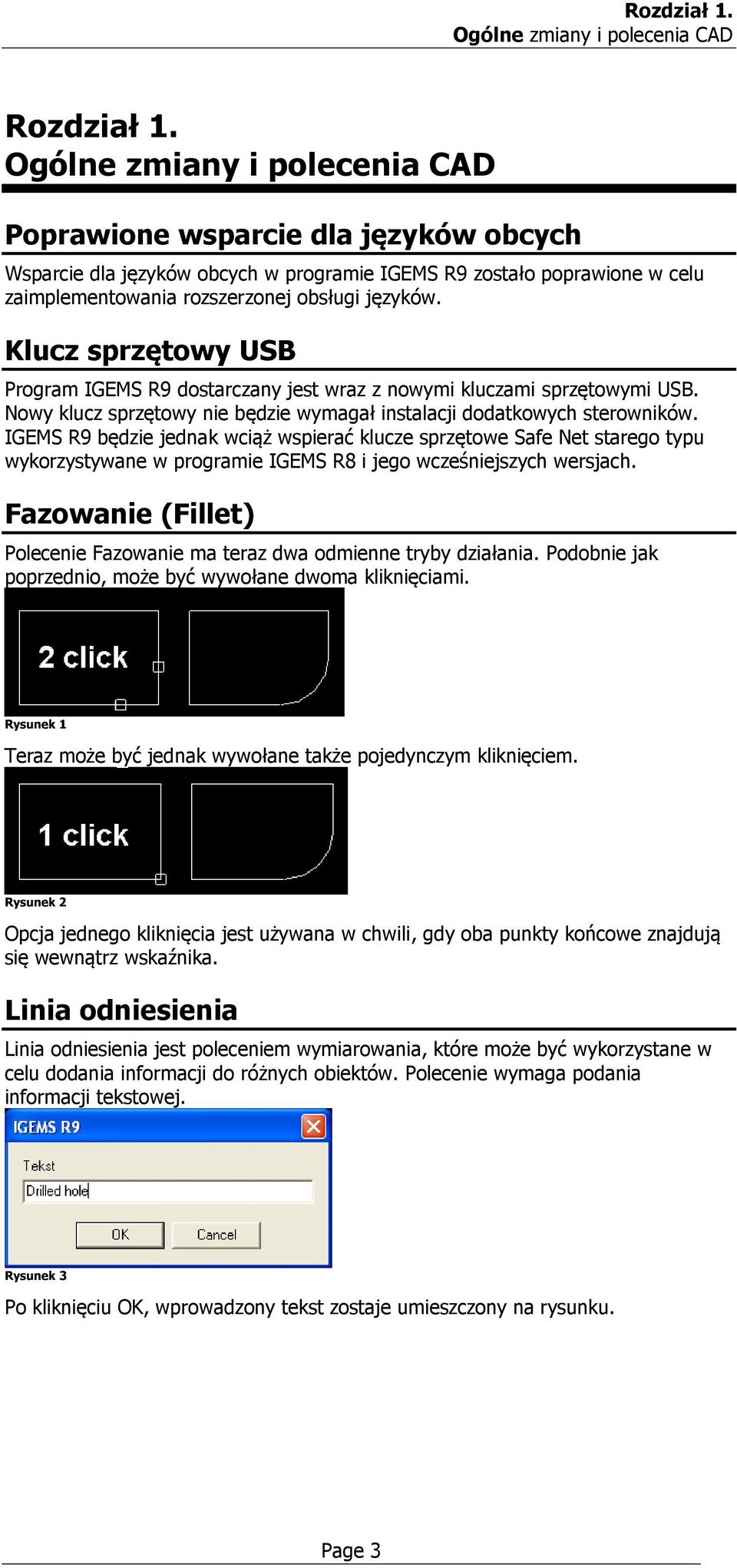 Klucz sprzętowy USB Program IGEMS R9 dostarczany jest wraz z nowymi kluczami sprzętowymi USB. Nowy klucz sprzętowy nie będzie wymagał instalacji dodatkowych sterowników.