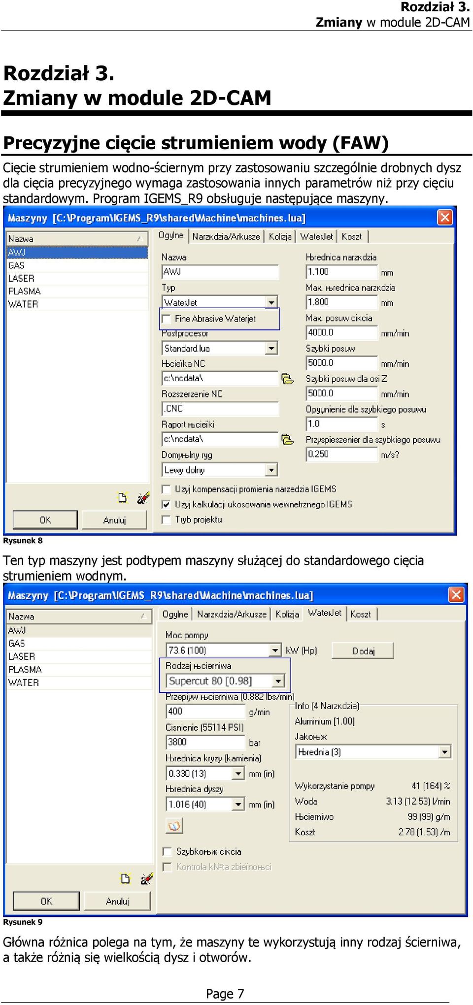 dla cięcia precyzyjnego wymaga zastosowania innych parametrów niż przy cięciu standardowym. Program IGEMS_R9 obsługuje następujące maszyny.