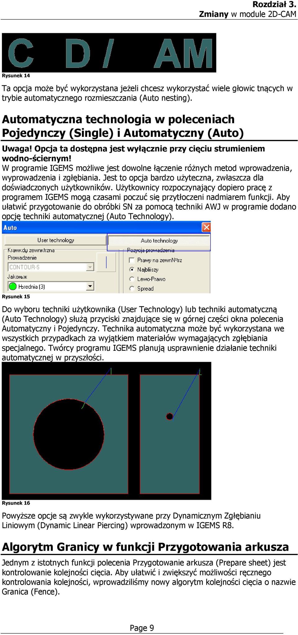 W programie IGEMS możliwe jest dowolne łączenie różnych metod wprowadzenia, wyprowadzenia i zgłębiania. Jest to opcja bardzo użyteczna, zwłaszcza dla doświadczonych użytkowników.