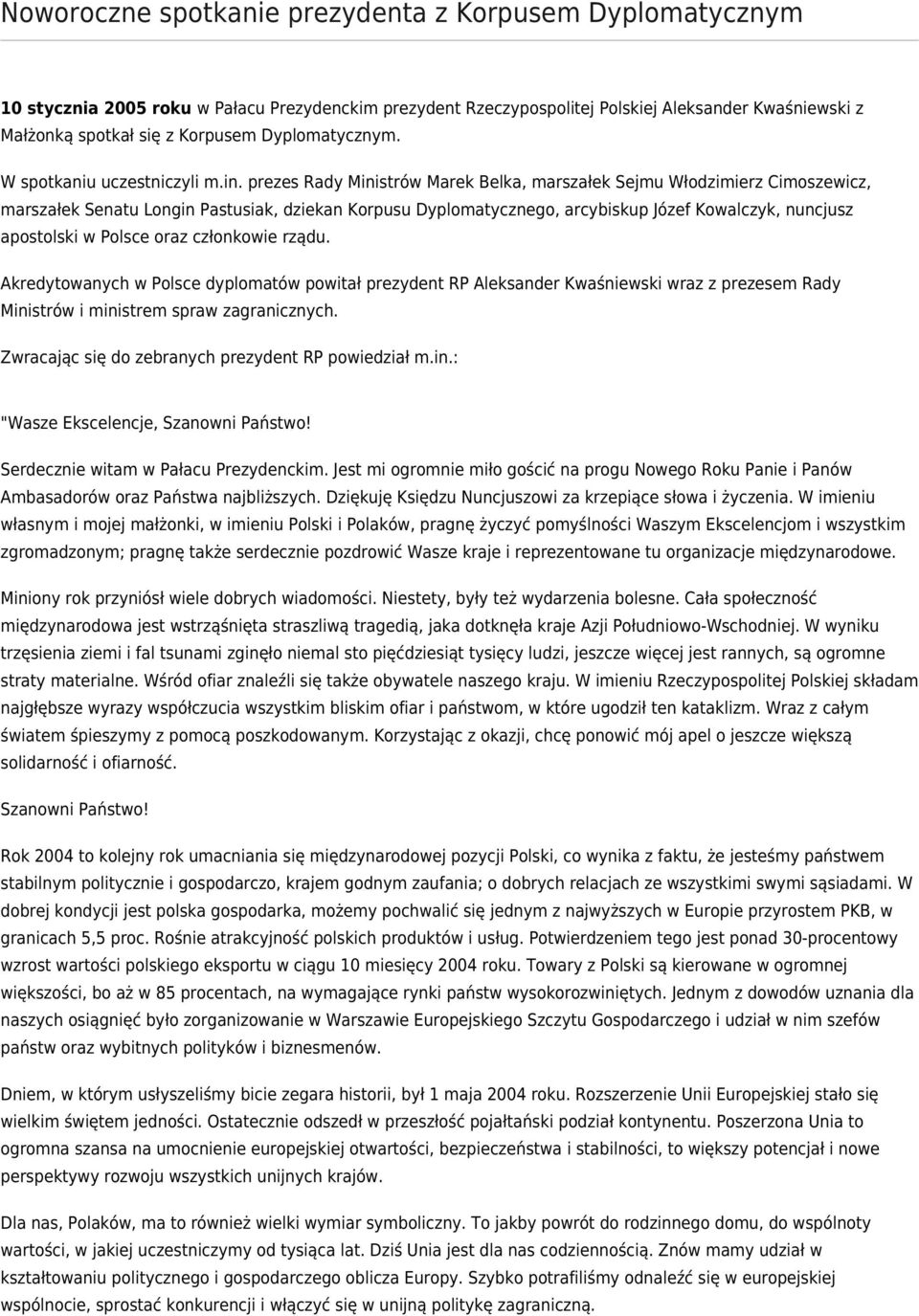 prezes Rady Ministrów Marek Belka, marszałek Sejmu Włodzimierz Cimoszewicz, marszałek Senatu Longin Pastusiak, dziekan Korpusu Dyplomatycznego, arcybiskup Józef Kowalczyk, nuncjusz apostolski w