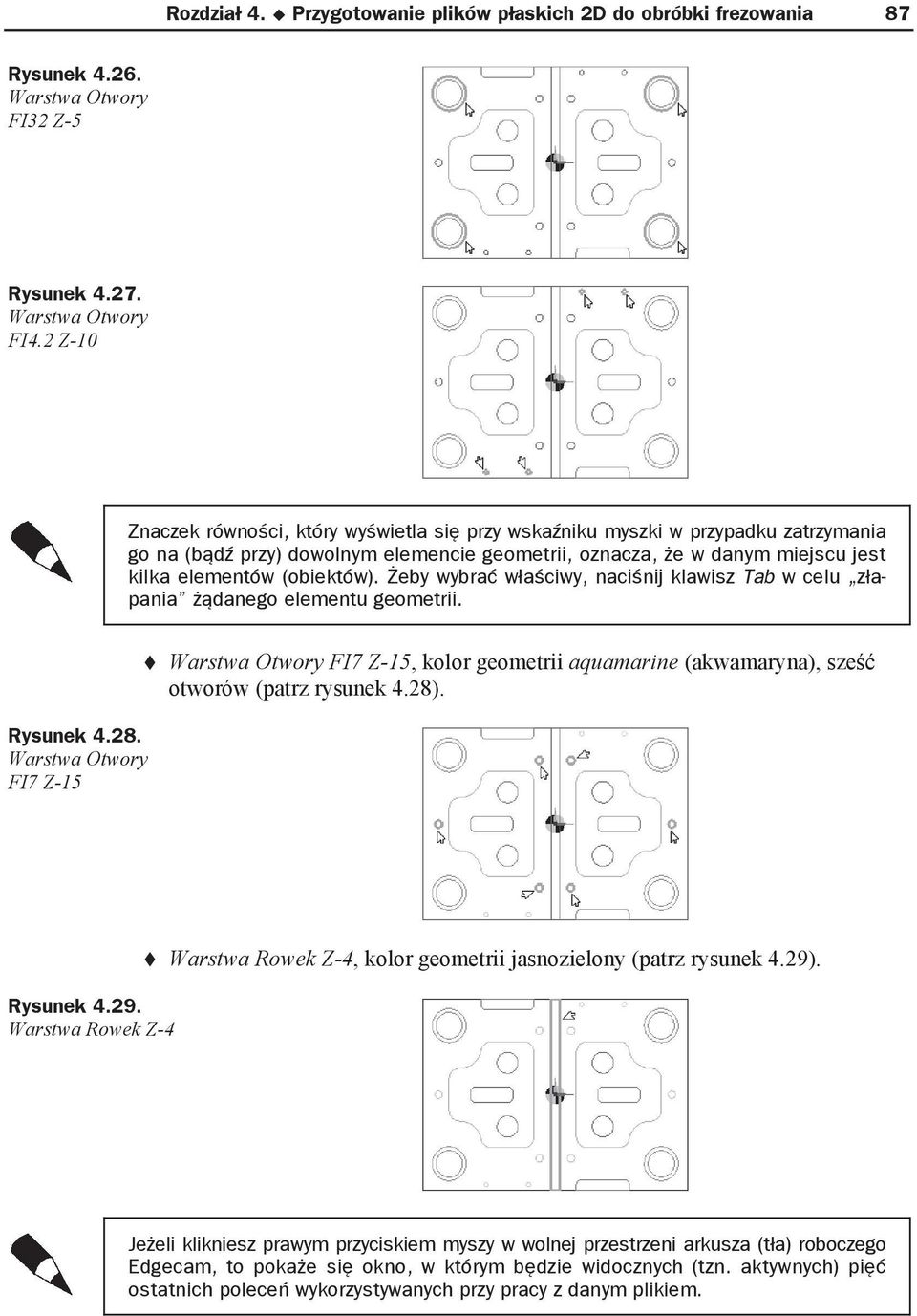 eby wybra w a ciwy, naci nij klawisz Tab w celu z apania danego elementu geometrii. Rysunek 4.28.