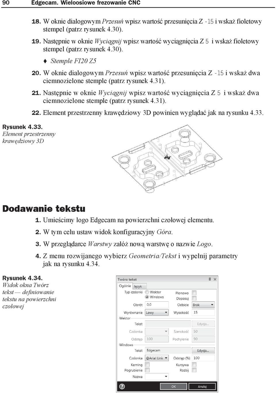 W oknie dialogowym Przesu wpisz warto przesuni cia Z -15 i wska dwa ciemnozielone stemple (patrz rysunek 4.31). 21.