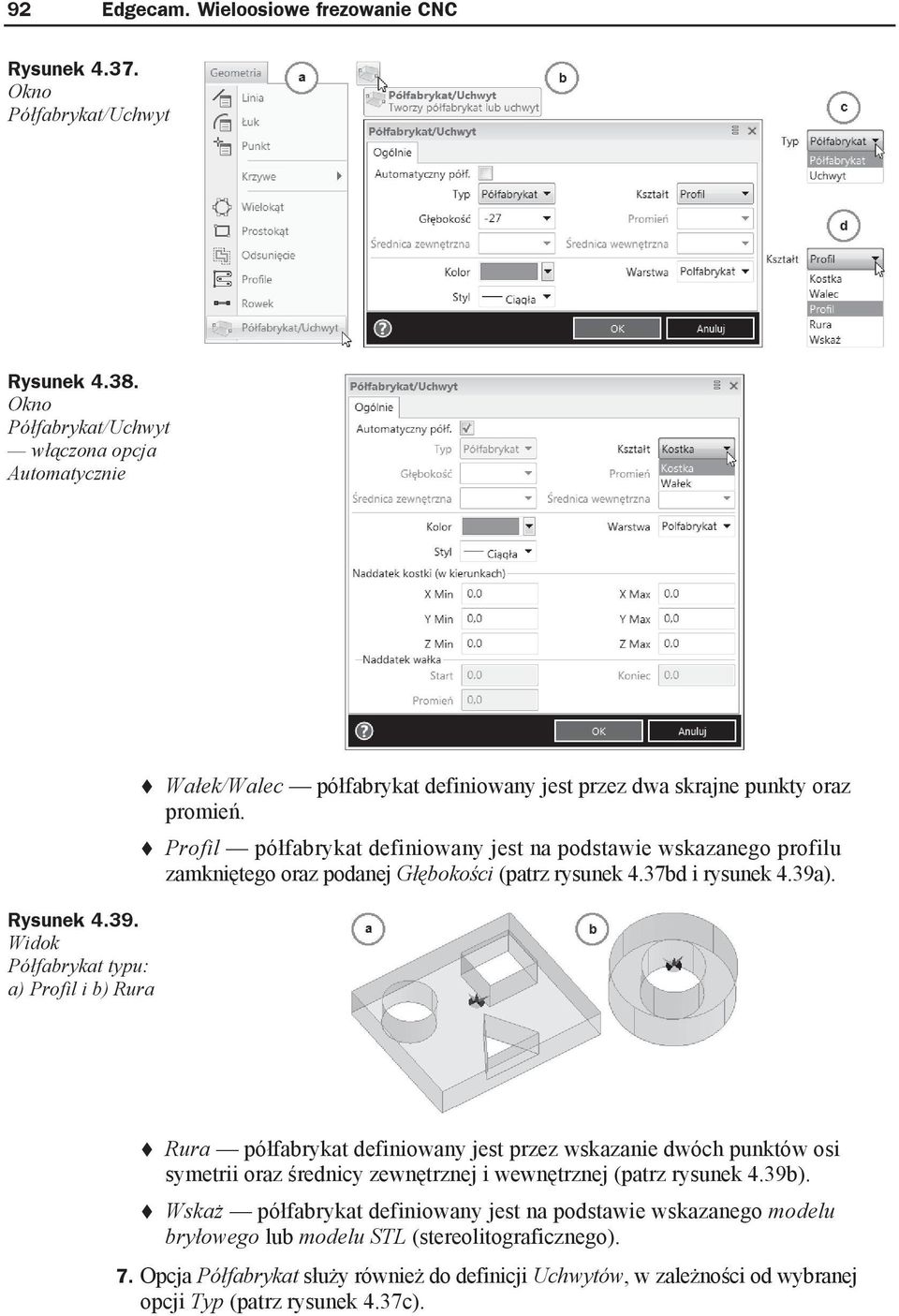 Profil pó fabrykat definiowany jest na podstawie wskazanego profilu zamkni tego oraz podanej G boko ci (patrz rysunek 4.37bd i rysunek 4.39a).