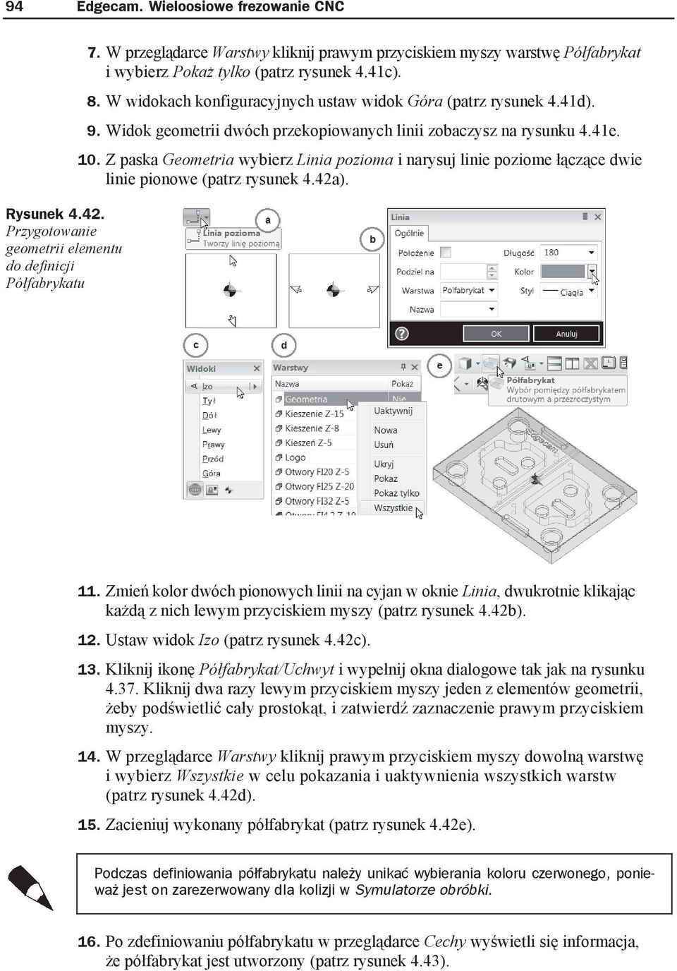 Widok geometrii dwóch przekopiowanych linii zobaczysz na rysunku 4.41e. 10. Z paska Geometria wybierz Linia pozioma i narysuj linie poziome cz ce dwie linie pionowe (patrz rysunek 4.42a). 11.