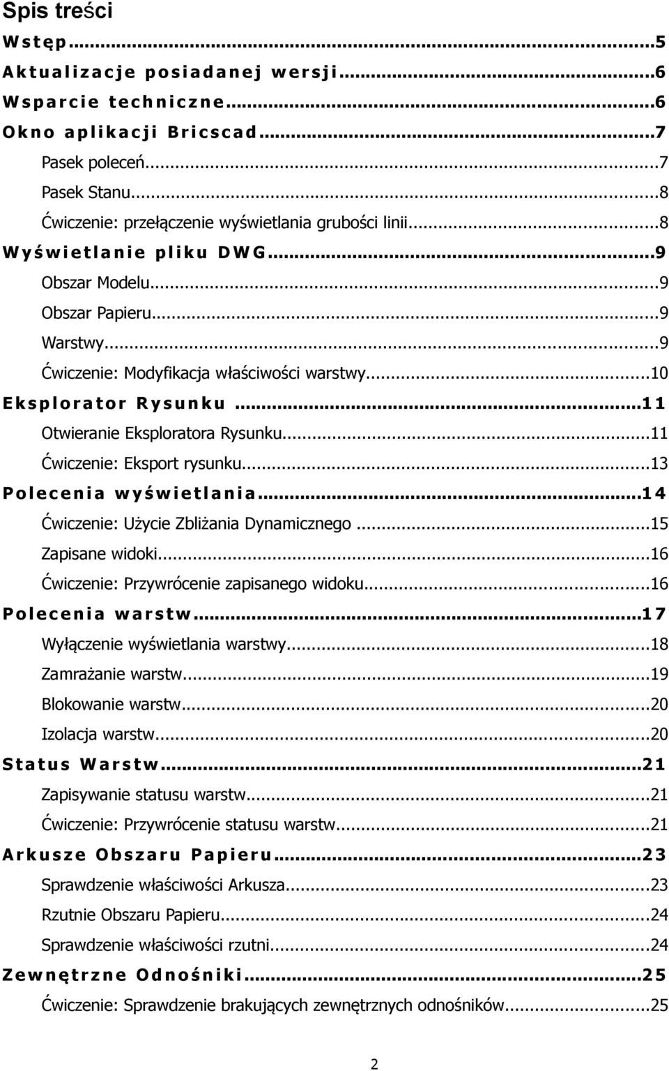 ..10 E k s p l o r a t o r R y s u n k u...1 1 Otwieranie Eksploratora Rysunku...11 Ćwiczenie: Eksport rysunku...13 P o l e c e n i a w y ś w i e t l a n i a.