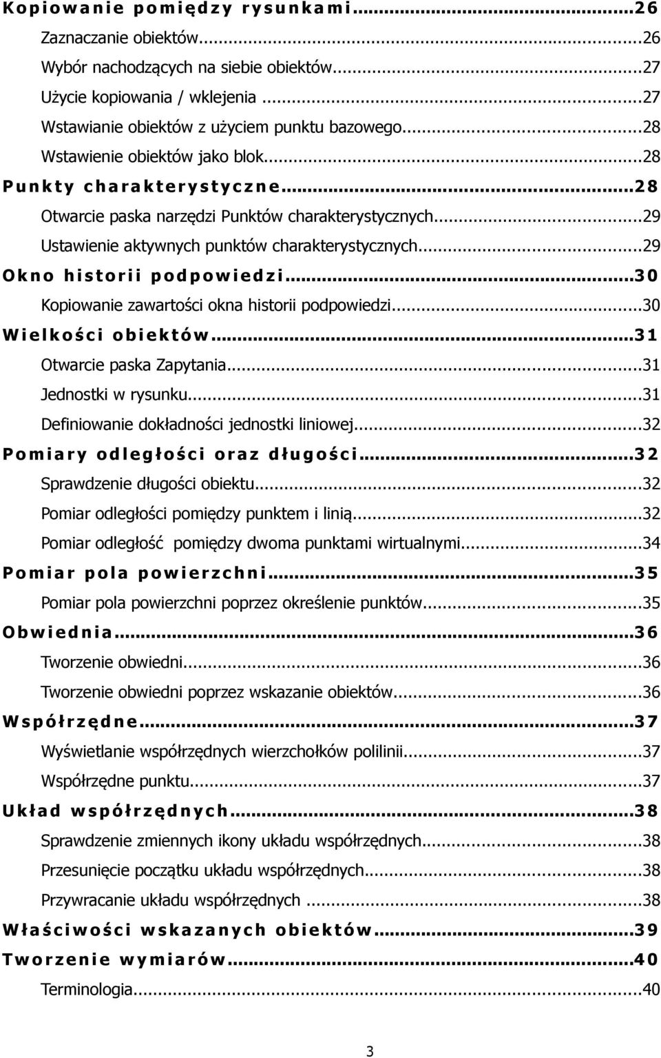 ..29 Ustawienie aktywnych punktów charakterystycznych...29 O k n o h i s t o r i i p o d p o w i e d z i...3 0 Kopiowanie zawartości okna historii podpowiedzi...30 W i e l k o ś c i o b i e k t ó w.