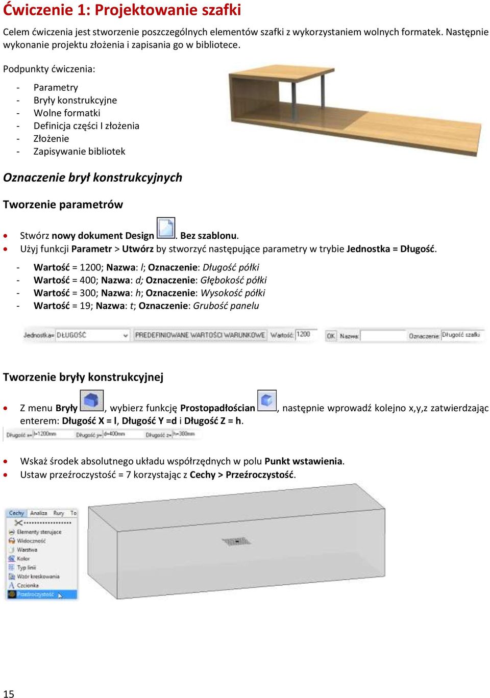 nowy dokument Design. Bez szablonu. Użyj funkcji Parametr > Utwórz by stworzyć następujące parametry w trybie Jednostka = Długość.