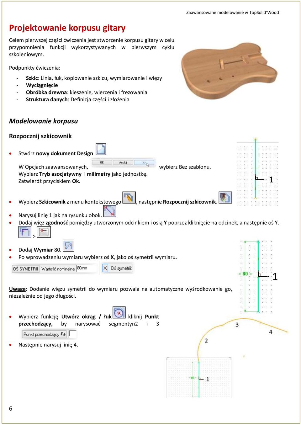 Podpunkty ćwiczenia: - Szkic: Linia, łuk, kopiowanie szkicu, wymiarowanie i więzy - Wyciągnięcie - Obróbka drewna: kieszenie, wiercenia i frezowania - Struktura danych: Definicja części i złożenia