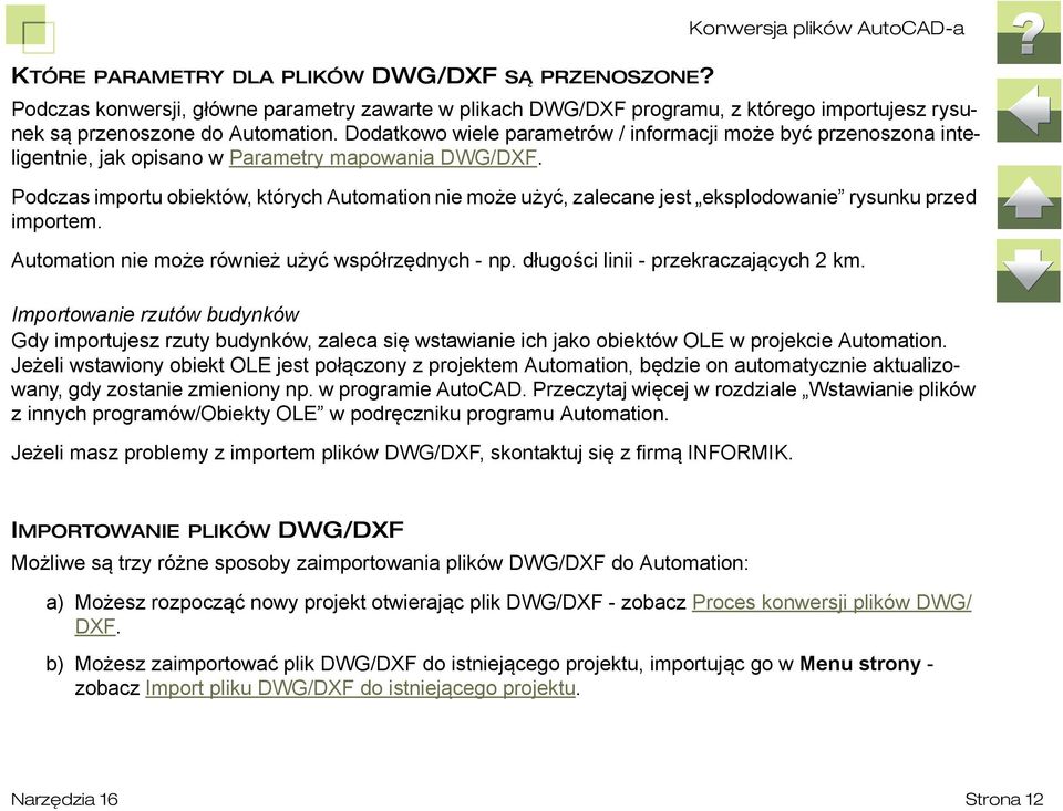 Dodatkowo wiele parametrów / informacji może być przenoszona inteligentnie, jak opisano w Parametry mapowania DWG/DXF.