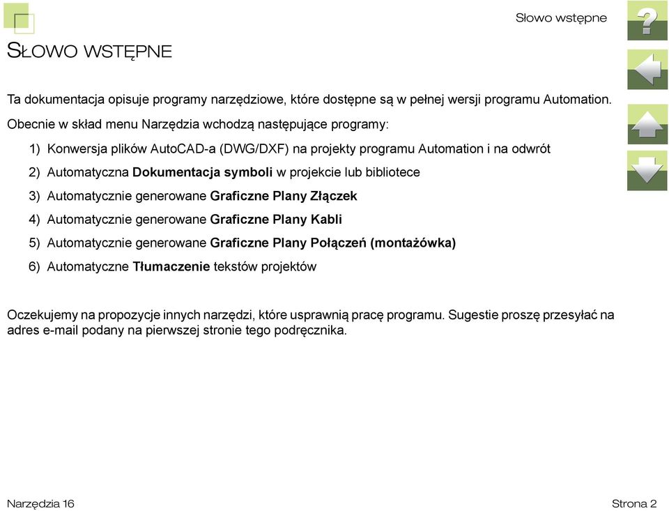 projekcie lub bibliotece 3) Automatycznie generowane Graficzne Plany Złączek 4) Automatycznie generowane Graficzne Plany Kabli 5) Automatycznie generowane Graficzne Plany Połączeń