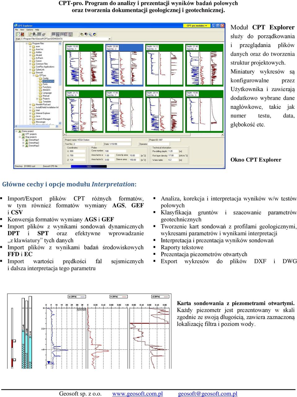 Okno CPT Explorer Główne cechy i opcje modułu Interpretation: Import/Export plików CPT różnych formatów, w tym również formatów wymiany AGS, GEF i CSV Konwersja formatów wymiany AGS i GEF Import
