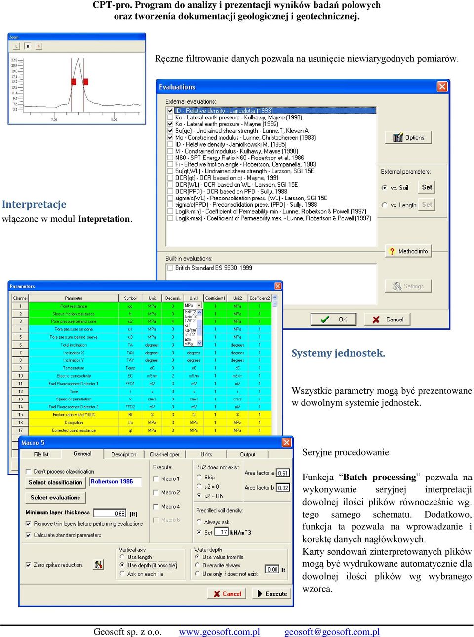 Seryjne procedowanie Funkcja Batch processing pozwala na wykonywanie seryjnej interpretacji dowolnej ilości plików równocześnie wg.