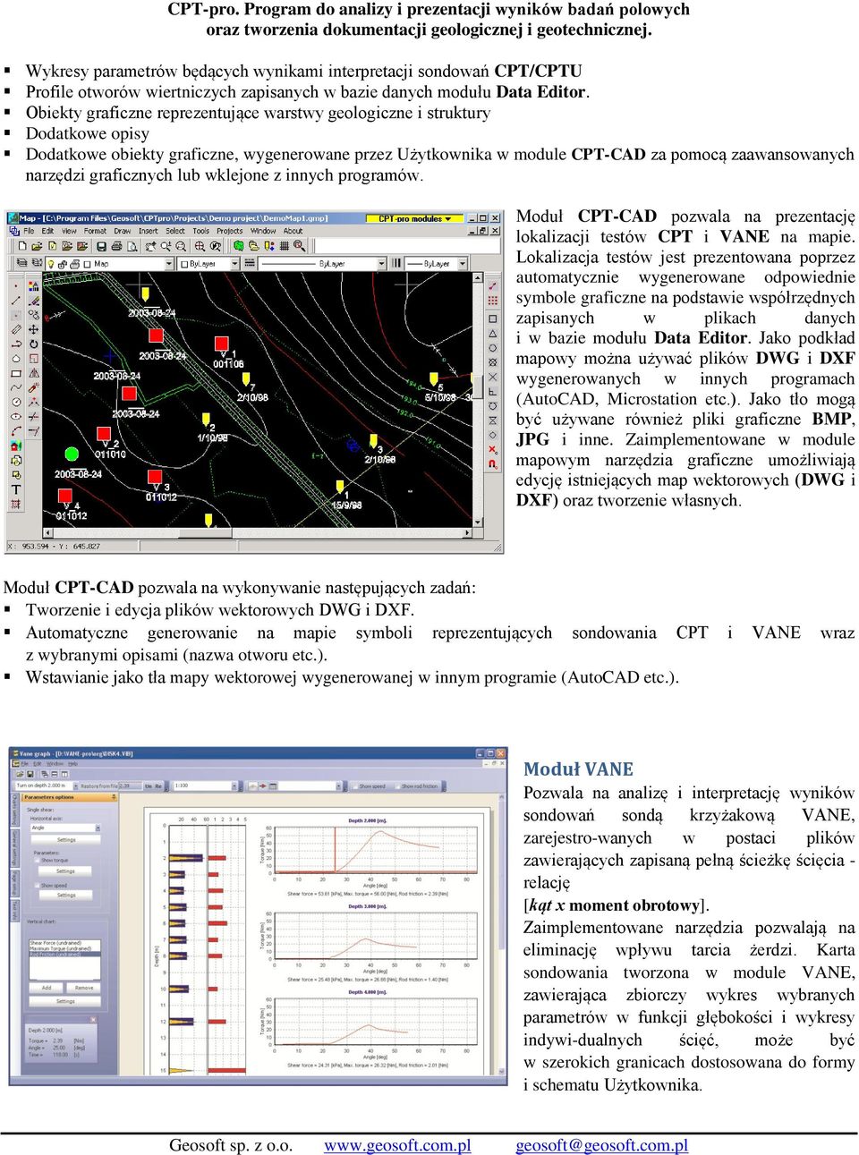 graficznych lub wklejone z innych programów. Moduł CPT-CAD pozwala na prezentację lokalizacji testów CPT i VANE na mapie.