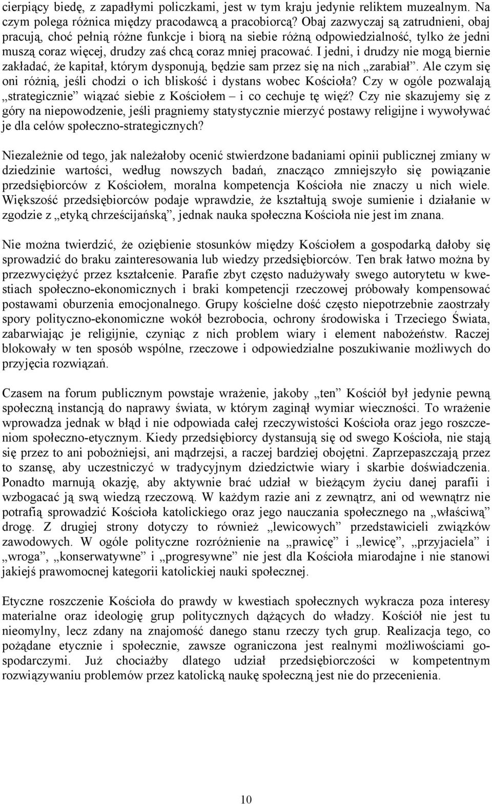 I jedni, i drudzy nie mogą biernie zakładać, że kapitał, którym dysponują, będzie sam przez się na nich zarabiał. Ale czym się oni różnią, jeśli chodzi o ich bliskość i dystans wobec Kościoła?