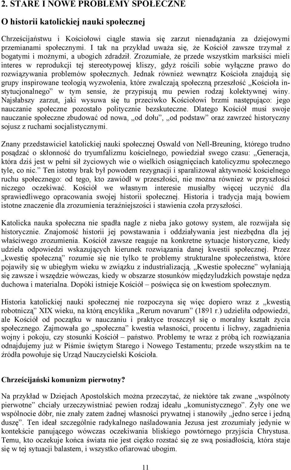 Zrozumiałe, że przede wszystkim marksiści mieli interes w reprodukcji tej stereotypowej kliszy, gdyż rościli sobie wyłączne prawo do rozwiązywania problemów społecznych.