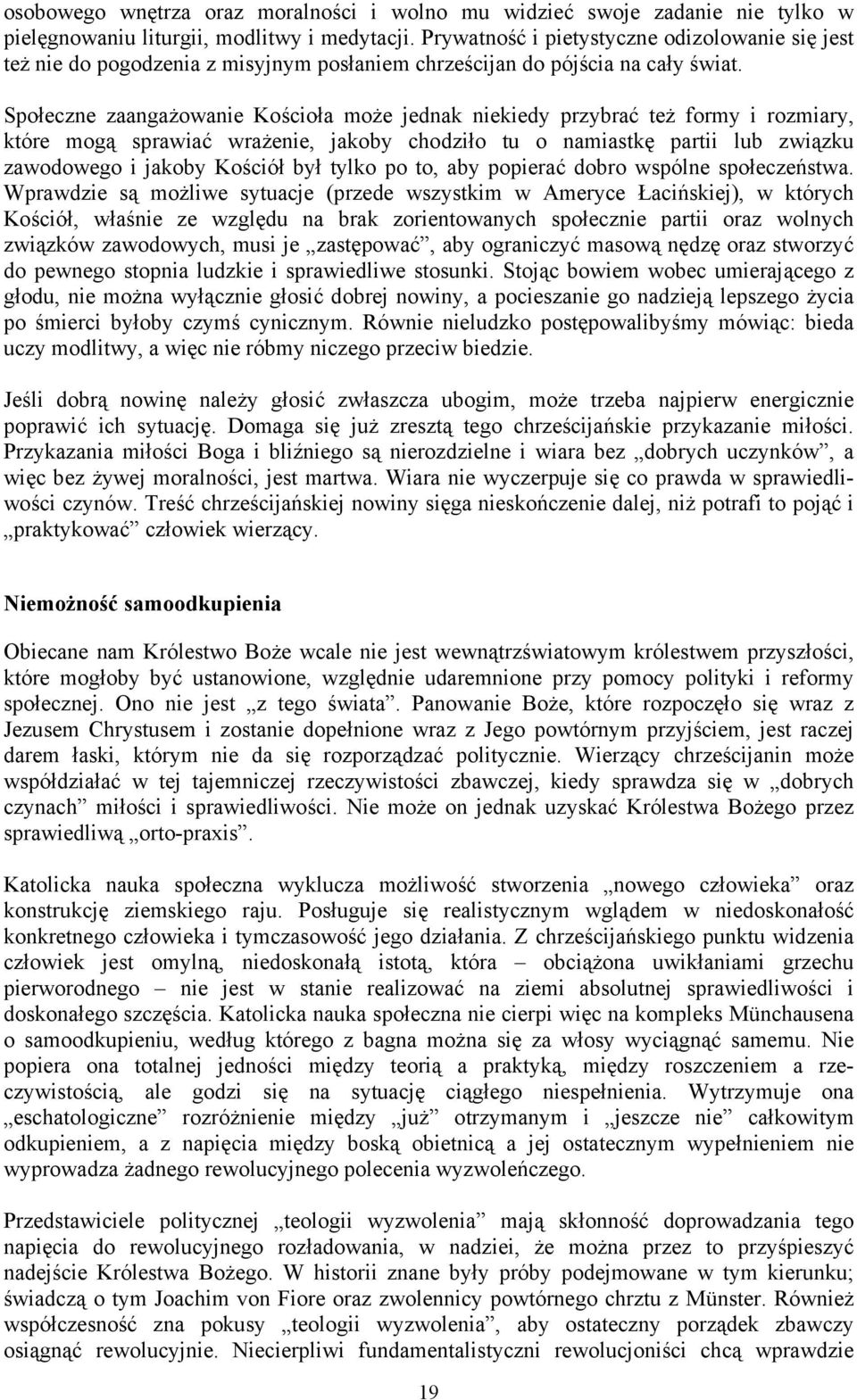 Społeczne zaangażowanie Kościoła może jednak niekiedy przybrać też formy i rozmiary, które mogą sprawiać wrażenie, jakoby chodziło tu o namiastkę partii lub związku zawodowego i jakoby Kościół był