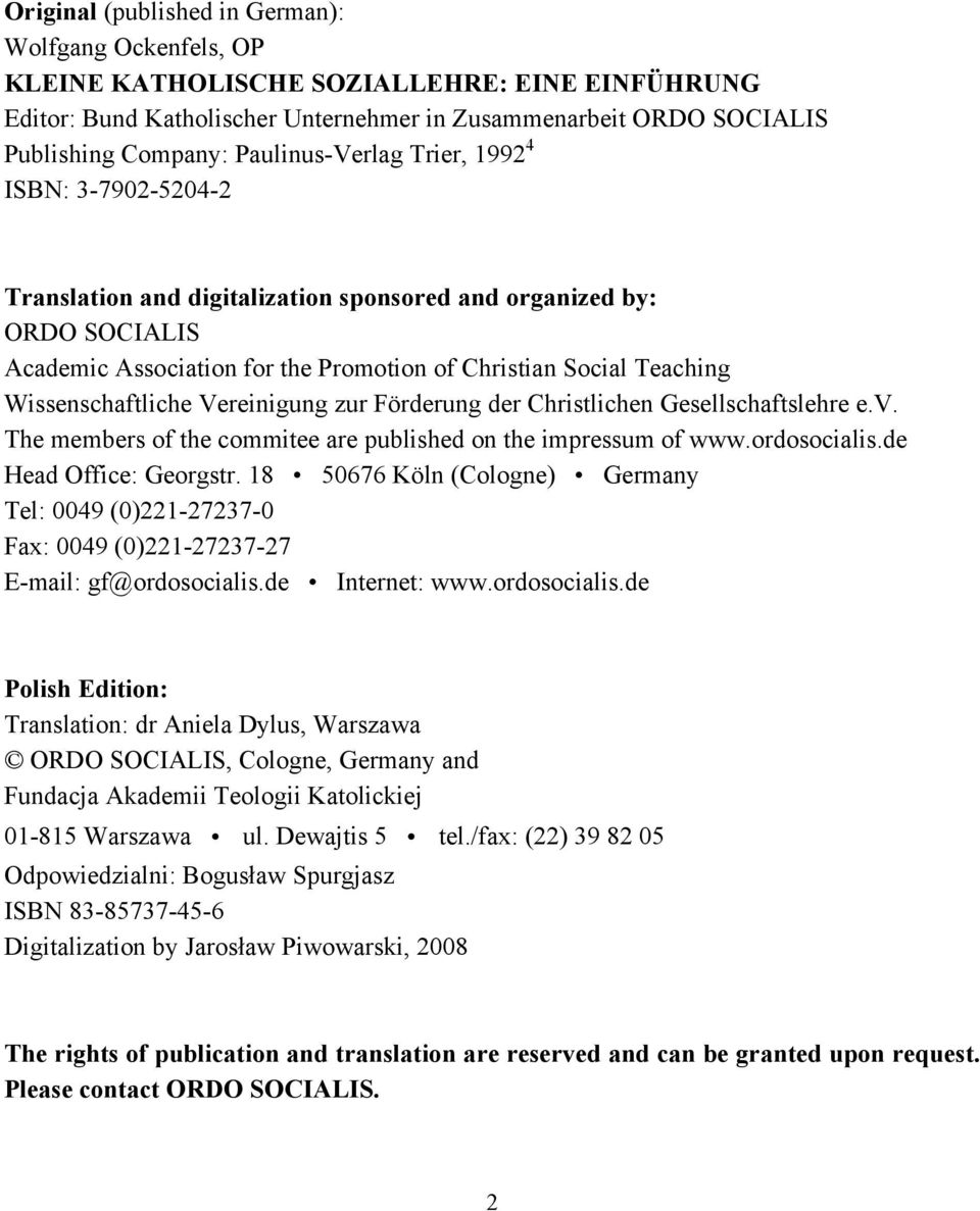 Wissenschaftliche Vereinigung zur Förderung der Christlichen Gesellschaftslehre e.v. The members of the commitee are published on the impressum of www.ordosocialis.de Head Office: Georgstr.