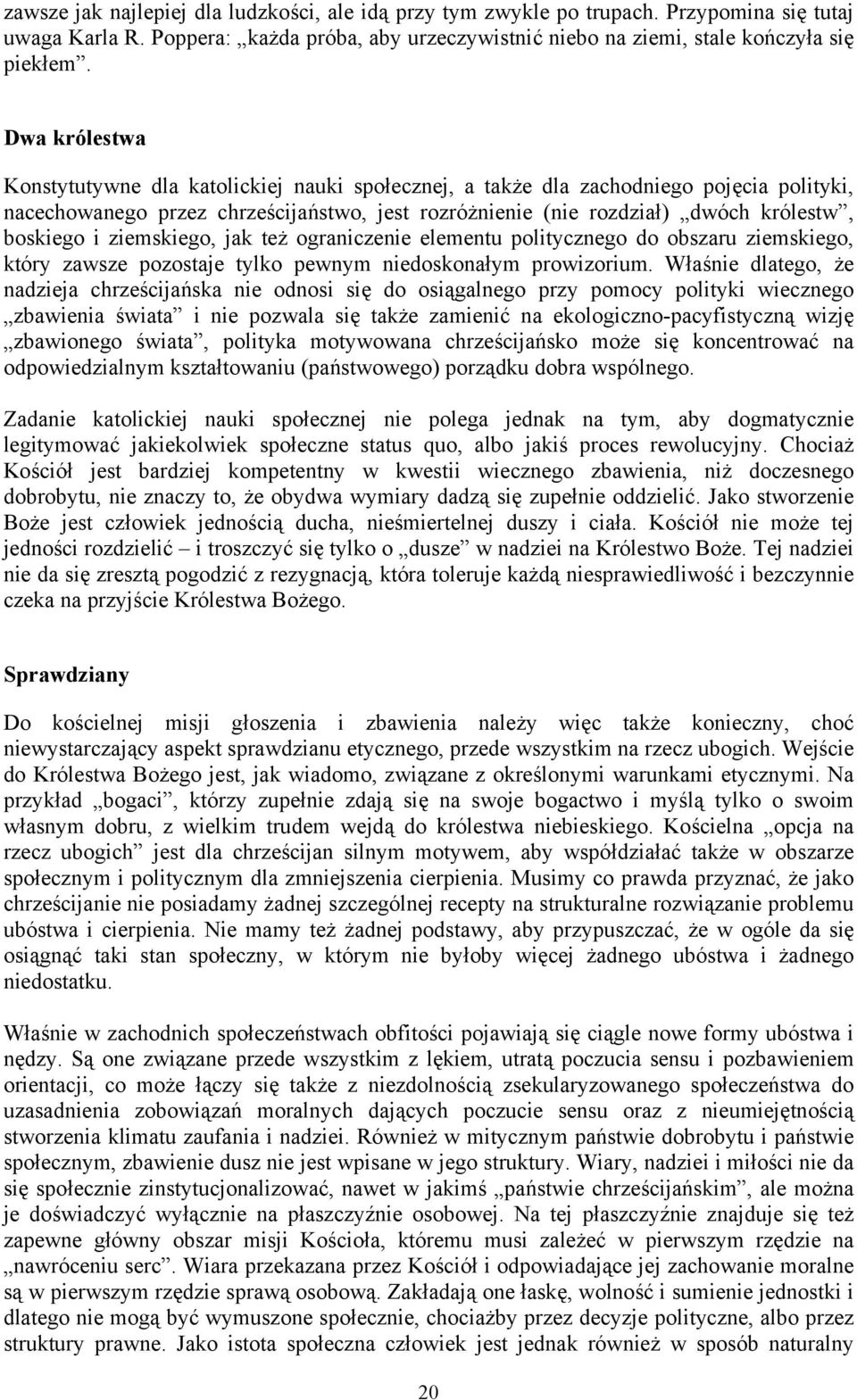 i ziemskiego, jak też ograniczenie elementu politycznego do obszaru ziemskiego, który zawsze pozostaje tylko pewnym niedoskonałym prowizorium.