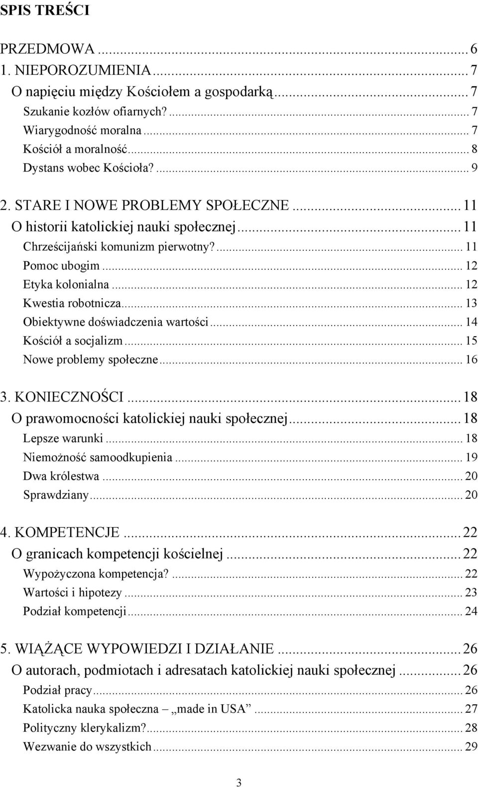 .. 12 Kwestia robotnicza... 13 Obiektywne doświadczenia wartości... 14 Kościół a socjalizm... 15 Nowe problemy społeczne... 16 3. KONIECZNOŚCI... 18 O prawomocności katolickiej nauki społecznej.