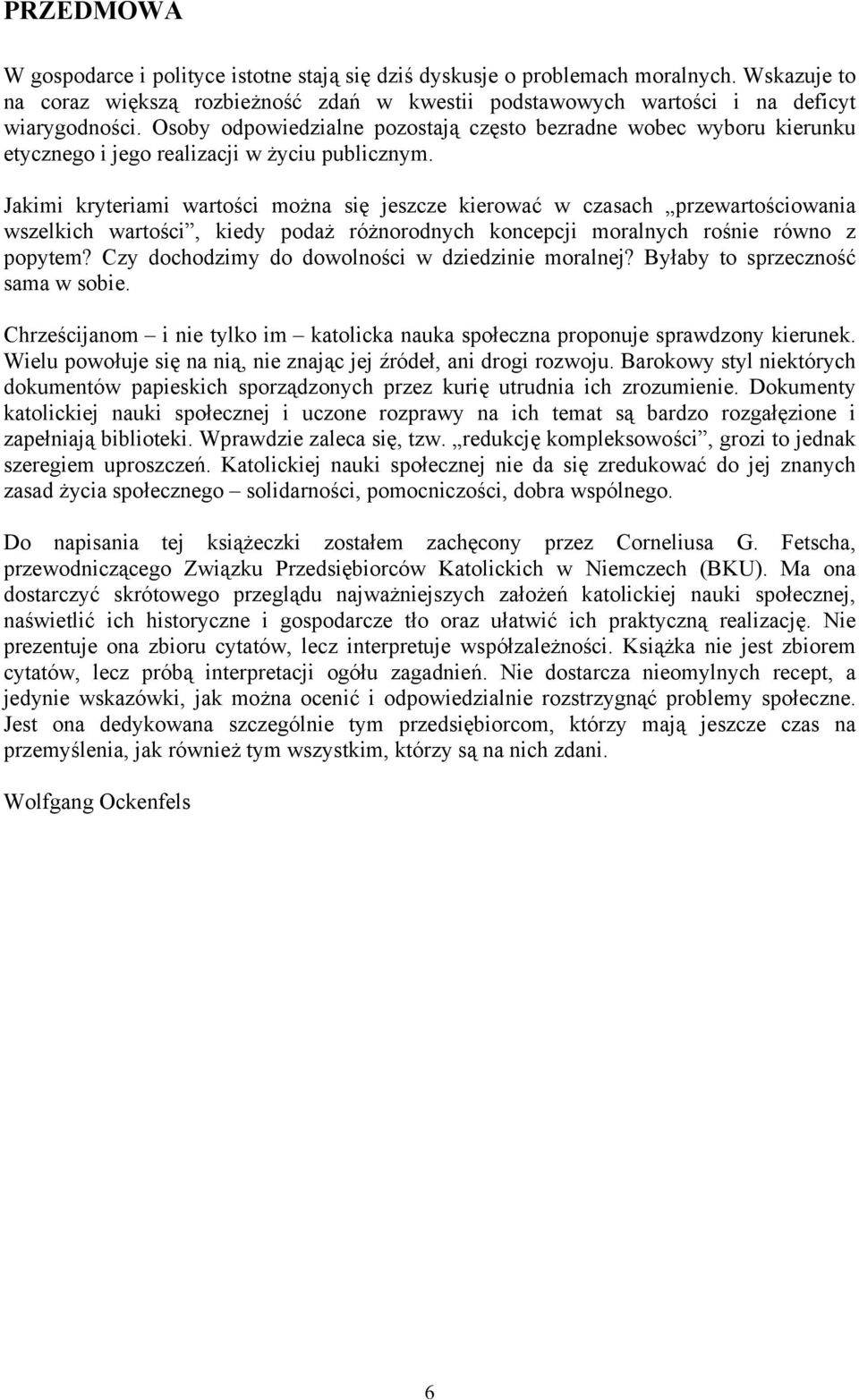 Jakimi kryteriami wartości można się jeszcze kierować w czasach przewartościowania wszelkich wartości, kiedy podaż różnorodnych koncepcji moralnych rośnie równo z popytem?