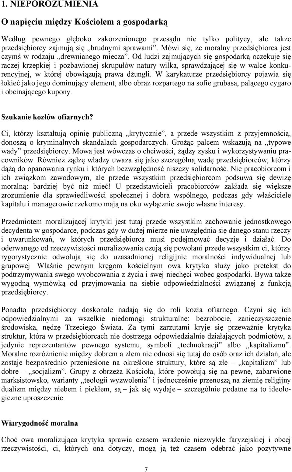 Od ludzi zajmujących się gospodarką oczekuje się raczej krzepkiej i pozbawionej skrupułów natury wilka, sprawdzającej się w walce konkurencyjnej, w której obowiązują prawa dżungli.