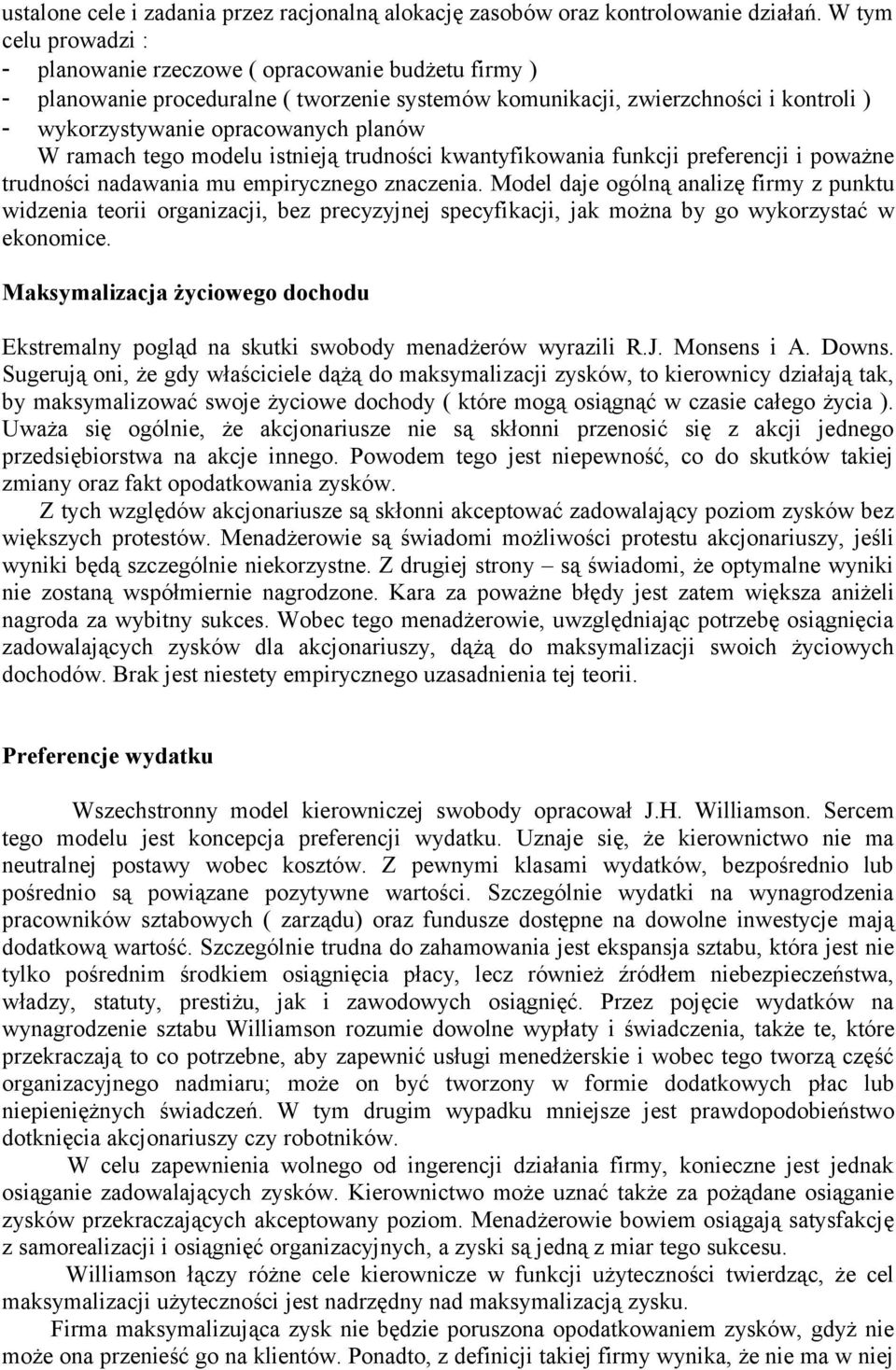 W ramach tego modelu istnieją trudności kwantyfikowania funkcji preferencji i poważne trudności nadawania mu empirycznego znaczenia.