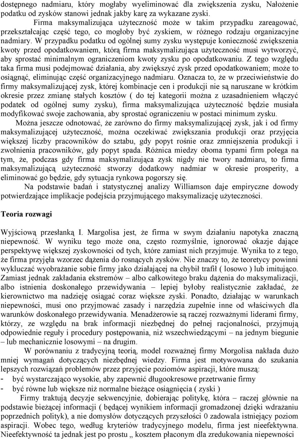 W przypadku podatku od ogólnej sumy zysku występuje konieczność zwiększenia kwoty przed opodatkowaniem, którą firma maksymalizująca użyteczność musi wytworzyć, aby sprostać minimalnym ograniczeniom