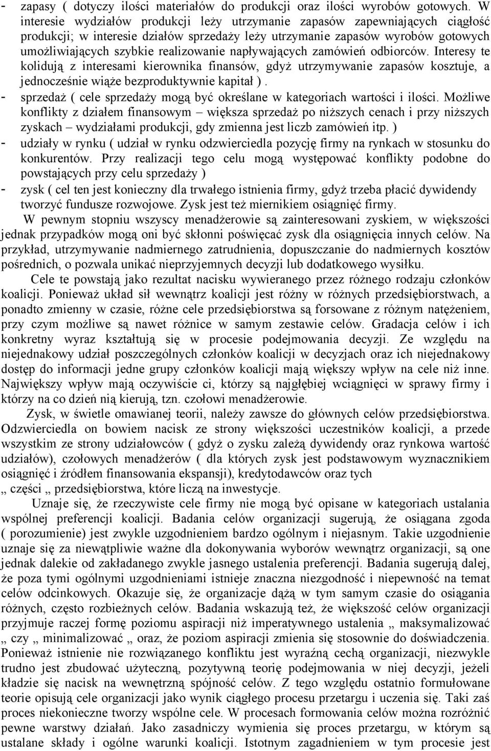 napływających zamówień odbiorców. Interesy te kolidują z interesami kierownika finansów, gdyż utrzymywanie zapasów kosztuje, a jednocześnie wiąże bezproduktywnie kapitał ).