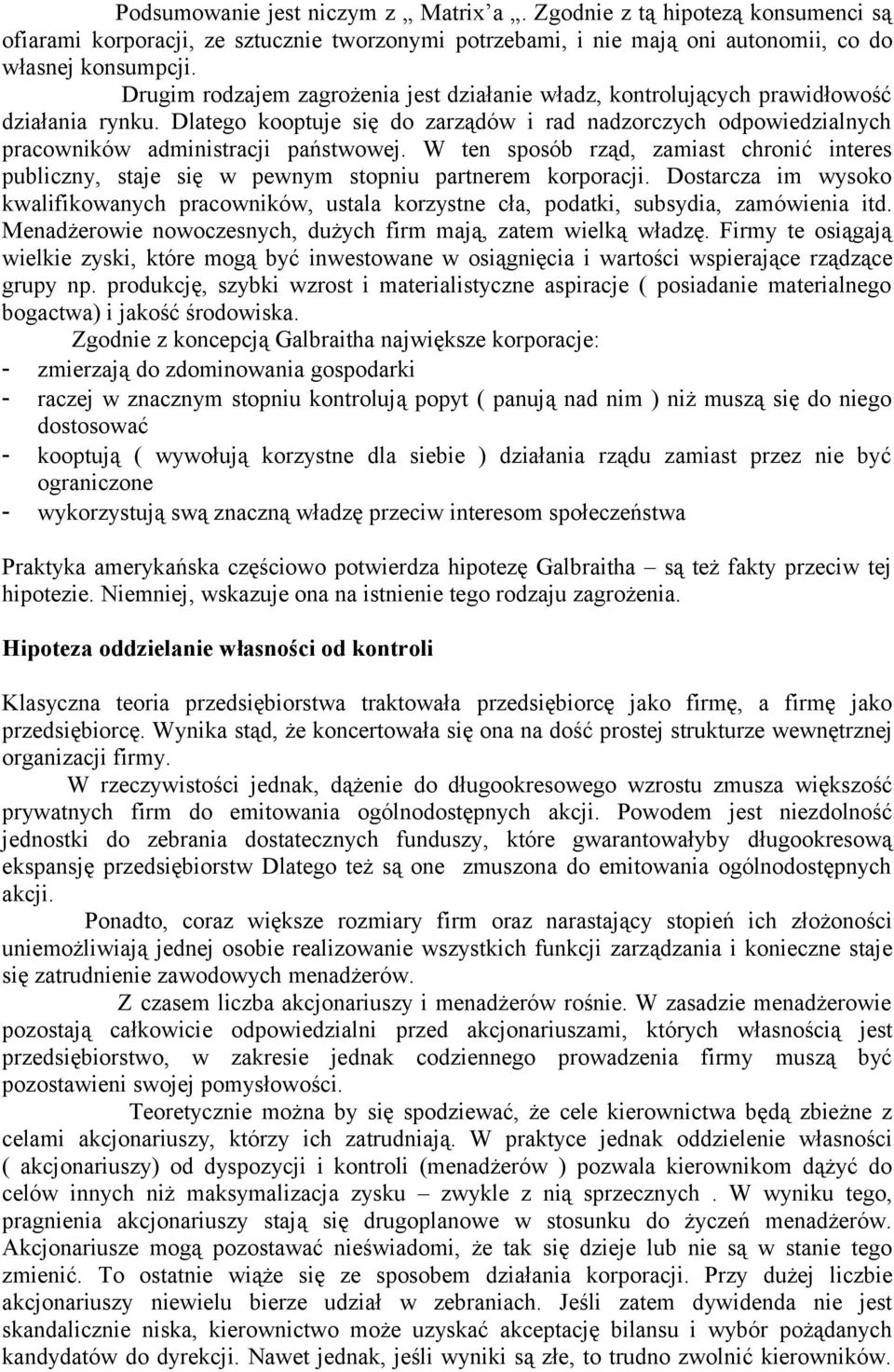 W ten sposób rząd, zamiast chronić interes publiczny, staje się w pewnym stopniu partnerem korporacji.