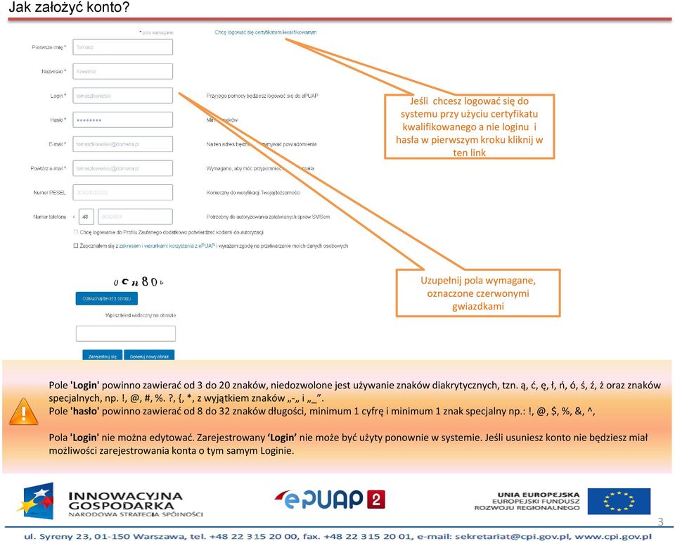 gwiazdkami Pole 'Login' powinno zawierać od 3 do 20 znaków, niedozwolone jest używanie znaków diakrytycznych, tzn. ą, ć, ę, ł, ń, ó, ś, ź, ż oraz znaków specjalnych, np.!, @, #, %.