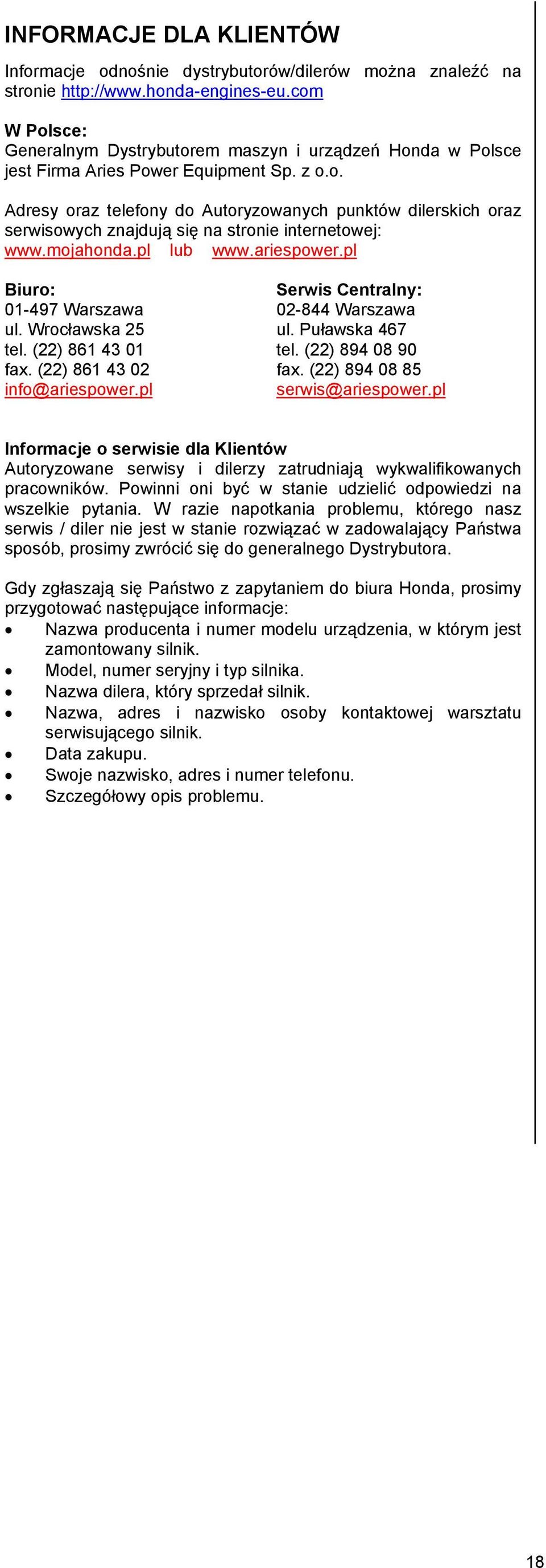 mojahonda.pl lub www.ariespower.pl Biuro: Serwis Centralny: 01-497 Warszawa 02-844 Warszawa ul. Wrocławska 25 ul. Puławska 467 tel. (22) 861 43 01 tel. (22) 894 08 90 fax. (22) 861 43 02 fax.