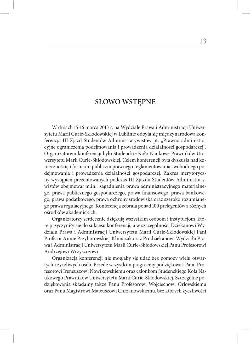 Prawno-administracyjne ograniczenia podejmowania i prowadzenia działalności gospodarczej. Organizatorem konferencji było Studenckie Koło Naukowe Prawników Uniwersytetu Marii Curie-Skłodowskiej.