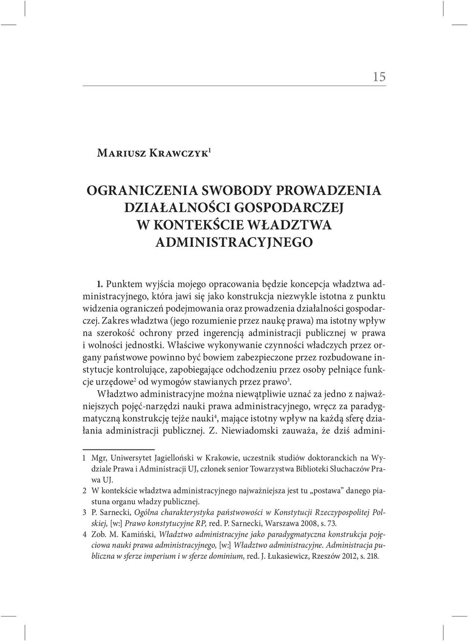 działalności gospodarczej. Zakres władztwa (jego rozumienie przez naukę prawa) ma istotny wpływ na szerokość ochrony przed ingerencją administracji publicznej w prawa i wolności jednostki.