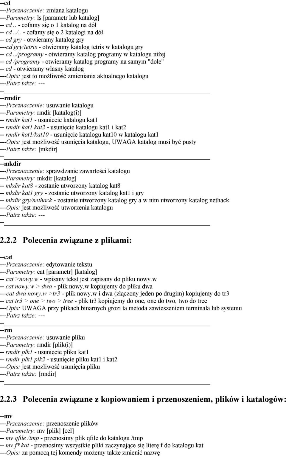 ./programy - otwieramy katalog programy w katalogu niżej -- cd /programy - otwieramy katalog programy na samym "dole" -- cd - otwieramy własny katalog ---Opis: jest to możliwość zmieniania aktualnego