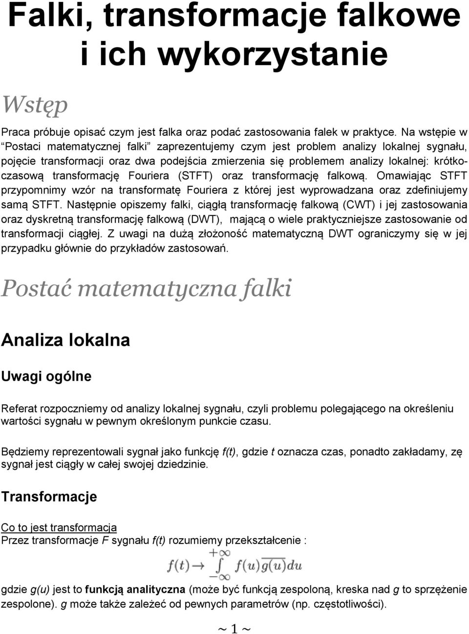 transformację Fouriera (STFT) oraz transformację falkową. Omawiając STFT przypomnimy wzór na transformatę Fouriera z której jest wyprowadzana oraz zdefiniujemy samą STFT.