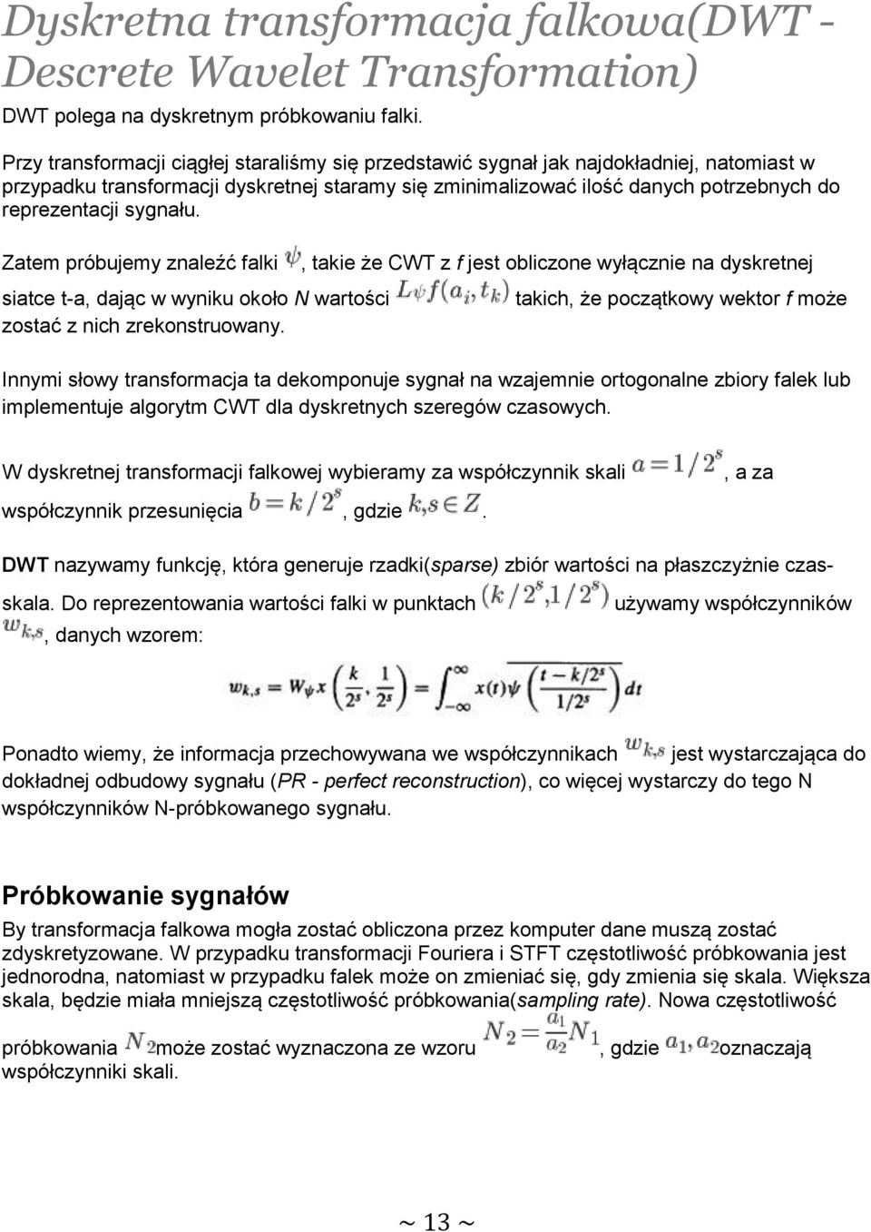 sygnału. Zatem próbujemy znaleźć falki siatce t-a, dając w wyniku około N wartości zostać z nich zrekonstruowany.