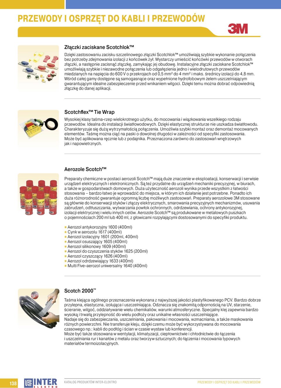 Instalacyjne złączki zaciskane Scotchlok umożliwiają szybkie i niezawodne połączenia lub odgałęzienia jedno i wielodrutowych przewodów miedzianych na napięcia do 600 V o przekrojach od 0,5 mm² do 4