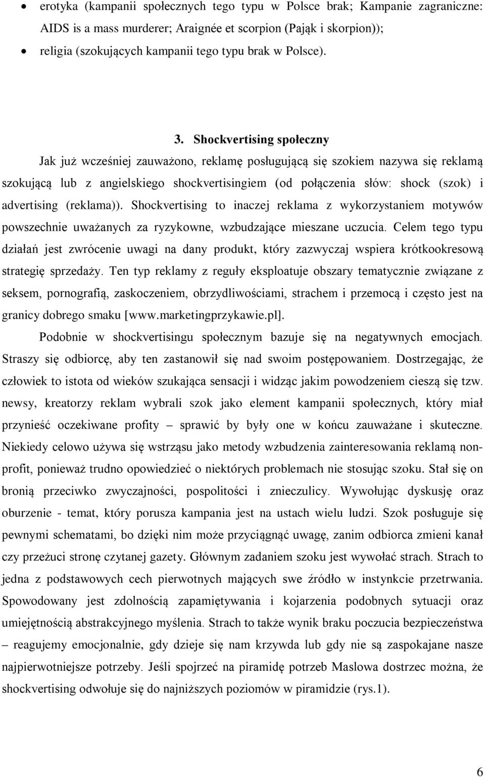 advertising (reklama)). Shockvertising to inaczej reklama z wykorzystaniem motywów powszechnie uważanych za ryzykowne, wzbudzające mieszane uczucia.