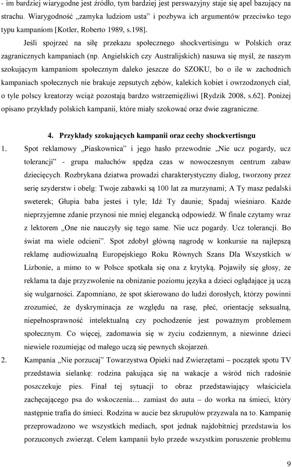 Jeśli spojrzeć na siłę przekazu społecznego shockvertisingu w Polskich oraz zagranicznych kampaniach (np.