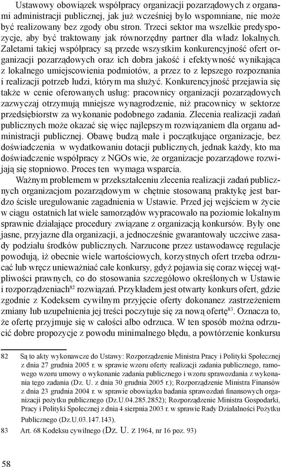 Zaletami takiej współpracy są przede wszystkim konkurencyjność ofert organizacji pozarządowych oraz ich dobra jakość i efektywność wynikająca z lokalnego umiejscowienia podmiotów, a przez to z