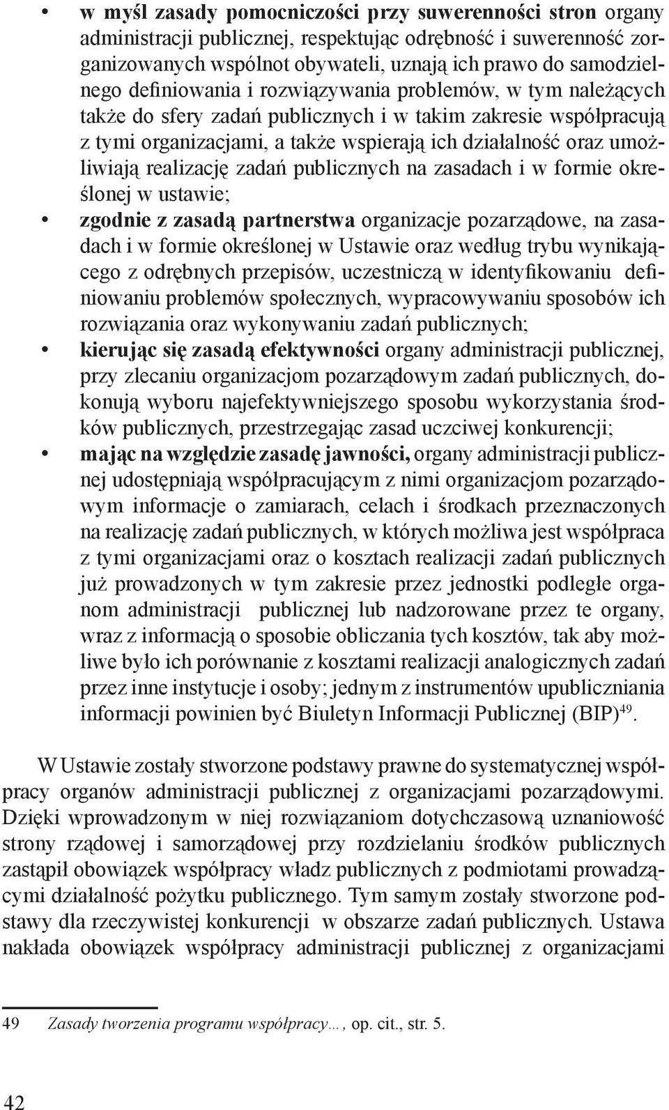 realizację zadań publicznych na zasadach i w formie określonej w ustawie; zgodnie z zasadą partnerstwa organizacje pozarządowe, na zasadach i w formie określonej w Ustawie oraz według trybu