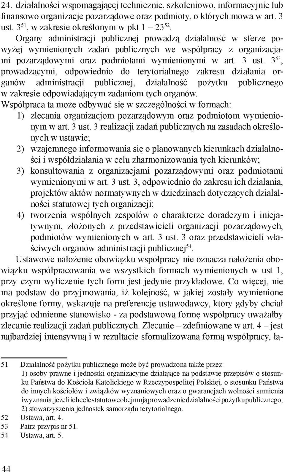 3 53, prowadzącymi, odpowiednio do terytorialnego zakresu działania organów administracji publicznej, działalność pożytku publicznego w zakresie odpowiadającym zadaniom tych organów.