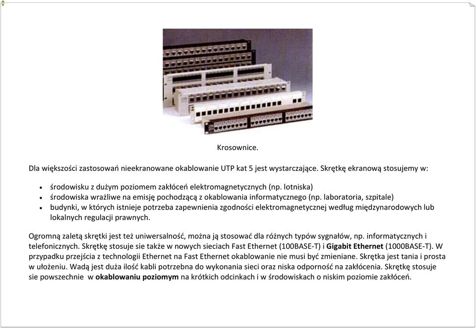 laboratoria, szpitale) budynki, w których istnieje potrzeba zapewnienia zgodności elektromagnetycznej według międzynarodowych lub lokalnych regulacji prawnych.