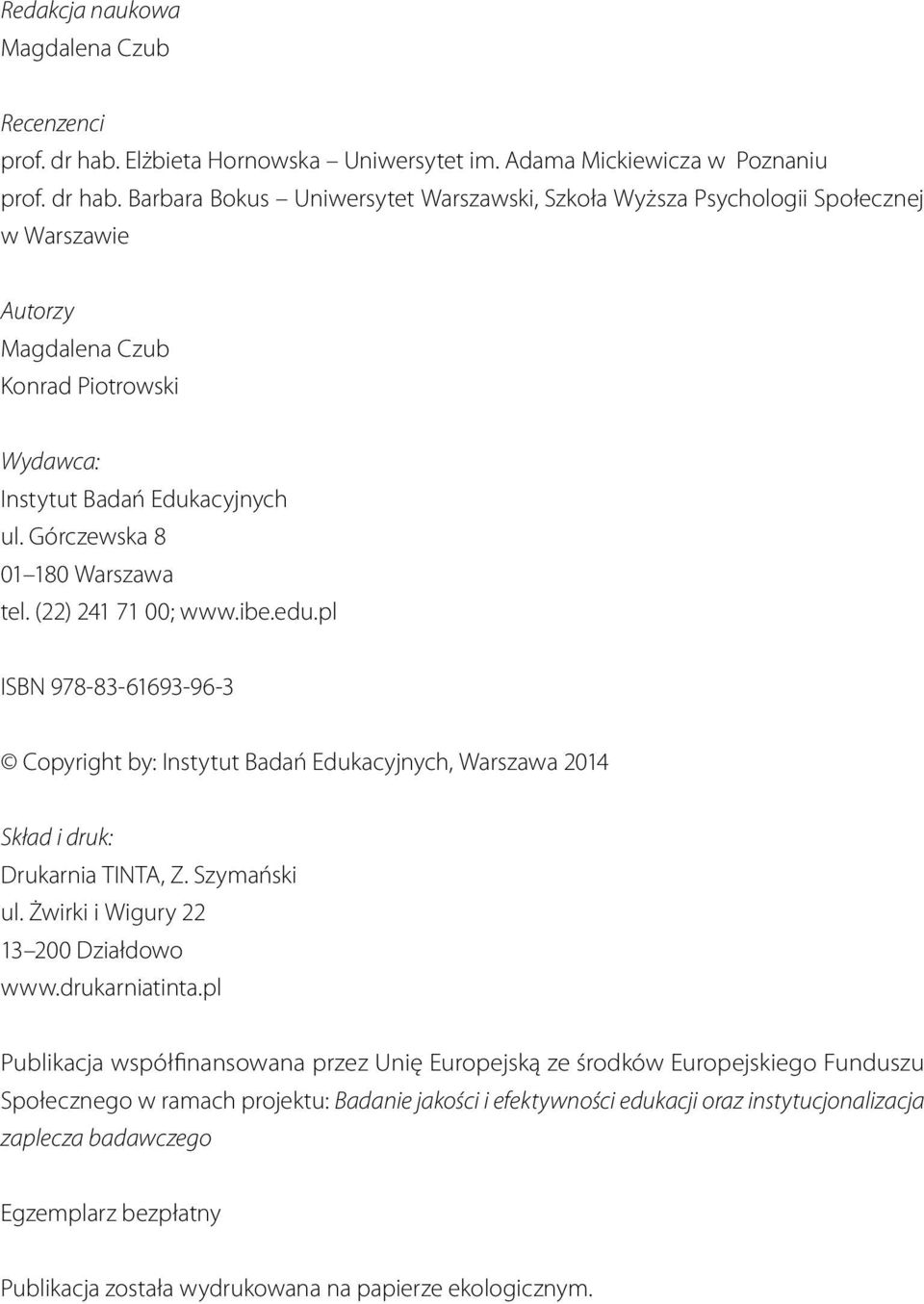 Barbara Bokus Uniwersytet Warszawski, Szkoła Wyższa Psychologii Społecznej w Warszawie Autorzy Magdalena Czub Konrad Piotrowski Wydawca: Instytut Badań Edukacyjnych ul.